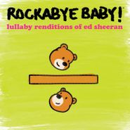 Rockabye Baby!, Lullaby Renditions Of Ed Sheeran (CD)