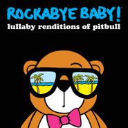 Rockabye Baby!, Lullaby Renditions Of Pitbull (CD)