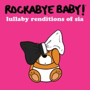 Rockabye Baby!, Lullaby Renditions Of Sia (CD)