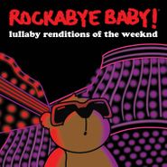 Rockabye Baby!, Lullaby Renditions Of The Weeknd (CD)