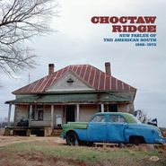 Various Artists, Choctaw Ridge: New Fables Of The American South 1968-1973 (LP)