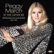 Peggy March, If You Loved Me: RCA Recordings From Around The World 1963-1969 (CD)