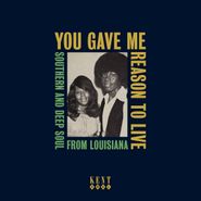 Various Artists, You Gave Me Reason To Live: Southern & Deep Soul From Louisiana (CD)