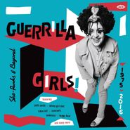Various Artists, Guerrilla Girls! She-Punks & Beyond 1975-2016 (CD)