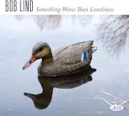 Bob Lind, Something Worse Than Loneliness (CD)