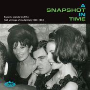 Various Artists, A Snapshot In Time: Society, Scandal & The First Stirrings Of Modernism 1960-1963 (CD)