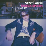 Ventilator, Reseda Spleen (LP)