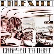 Calexico, Carried To Dust [Red Vinyl] (LP)