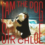 Sir Chloe, I Am The Dog [Milky Clear Vinyl] (LP)