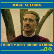 Mose Allison, I Don't Worry About A Thing [Gold Vinyl] (LP)