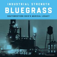 Various Artists, Industrial Strength Bluegrass: Southwestern Ohio's Musical Legacy (LP)