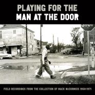 Various Artists, Playing for the Man at the Door: Field Recordings from the Collection of Mack McCormick, 1958-1971 [Box Set] (LP)