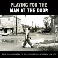 Various Artists, Playing for the Man at the Door: Field Recordings from the Collection of Mack McCormick, 1958-1971 (CD)