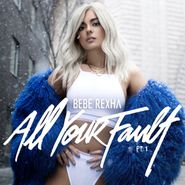 Bebe Rexha, All Your Fault Pt. 1 & 2 [Record Store Day Baby Blue Vinyl] (LP)