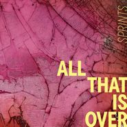 SPRINTS, All That Is Over (CD)