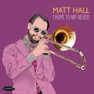 Matt Hall, I Hope To My Never (CD)