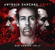 Antonio Sanchéz, Shift: Bad Hombre Vol. II (CD)