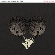 Fucked Up, Do All Words Can Do (LP)