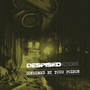 Despised Icon, Consumed By Your Poison (CD)
