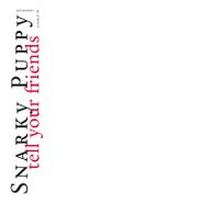 Snarky Puppy, Tell Your Friends [10th Anniversary Edition] (LP)
