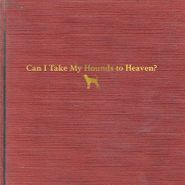 Tyler Childers, Can I Take My Hounds To Heaven? (LP)