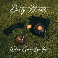 Dirty Streets, Who's Gonna Love You (CD)