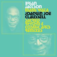 Brian Jackson, Mami Wata: Joaquin Joe Claussell Sacred Rhythm & Cosmic Arts Remixes (LP)