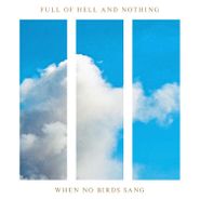 Full Of Hell, When No Birds Sang (LP)