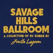 Youth Lagoon, Savage Hills Ballroom (LP)