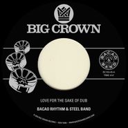 Bacao Rhythm & Steel Band, Love For The Sake Of Dub / Grilled (7")
