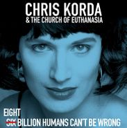 Chris Korda & The Church Of Euthanasia, Eight Billion Humans Can't Be Wrong (LP)