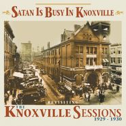 Various Artists, Satan Is Busy In Knoxville: Revisiting The Knoxville Sessions 1929-1930 (CD)