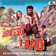 Various Artists, Destination Jurassic Land: 33 Artifacts From Times Before Christ (CD)