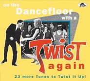 Various Artists, On The Dancefloor With A Twist Again: 23 More Tunes To Twist It Up! (CD)