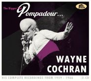 Wayne Cochran, The Bigger The Pompadour...His Complete Recordings From 1959-1966 (CD)
