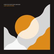 Last Days Of April, Even The Good Days Are Bad (CD)