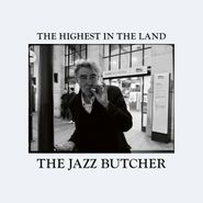 The Jazz Butcher, The Highest In The Land (LP)