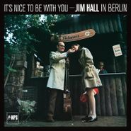 Jim Hall, It's Nice To Be With You: Jim Hall In Berlin (CD)