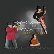 Randy Brecker, Brecker Plays Rovatti: Sacred Bond (CD)