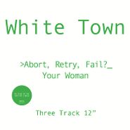 White Town, Abort, Retry, Fail? Your Woman (12")