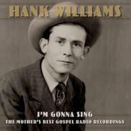 Hank Williams, I'm Gonna Sing: The Mother's Best Gospel Radio Recordings (LP)