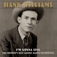 Hank Williams, I'm Gonna Sing: The Mother's Best Gospel Radio Recordings (CD)