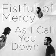Fistful of Mercy, As I Call You Down (LP)
