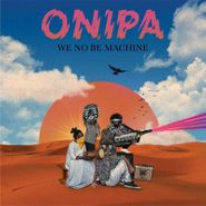 Onipa, We No Be Machine (LP)