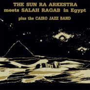 The Sun Ra Arkestra, The Sun Ra Arkestra Meets Salah Ragab In Egypt (LP)