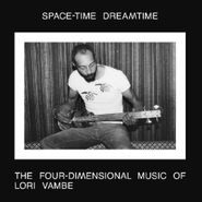 Lori Vambe, SPACE-TIME DREAMTIME: THE FOUR-DIMENSIONAL MUSIC OF LORI VAMBE (LP)