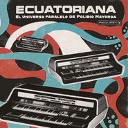 Various Artists, Ecuatoriana: El Universo Paralelo de Polibio Mayorga 1969-1981 (LP)