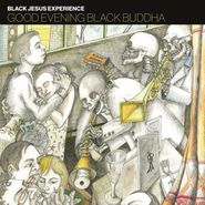 Black Jesus eXperience, Good Evening Black Buddha (CD)