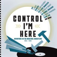 Various Artists, Control I'm Here: Adventures On The Industrial Dancefloor 1983-1990 (CD)