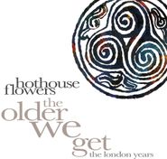 Hothouse Flowers, The Older We Get: The London Years [Box Set] (CD)